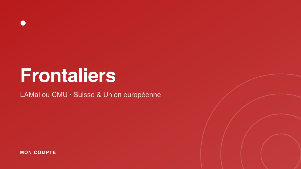 Travailleur frontalier comparant l'assurance santé LAMal et la CMU frontalière