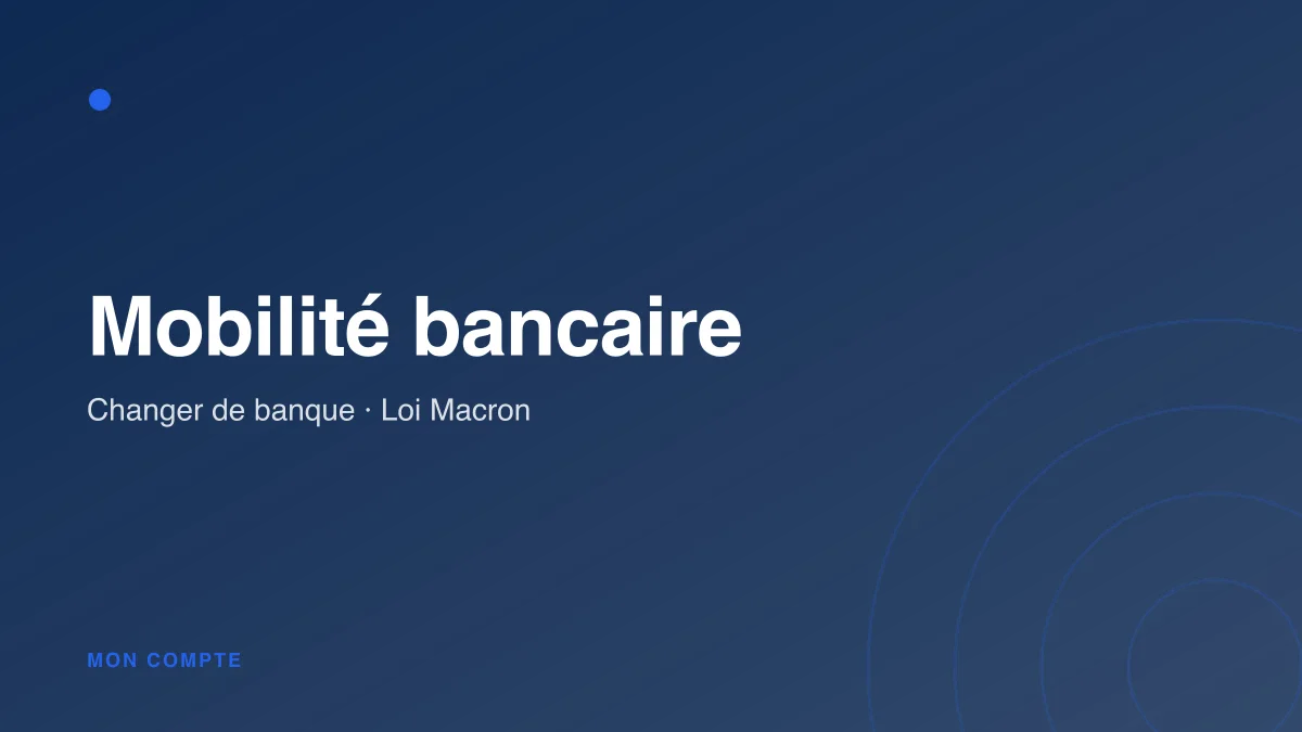 Changer de banque avec la mobilité bancaire (loi Macron)