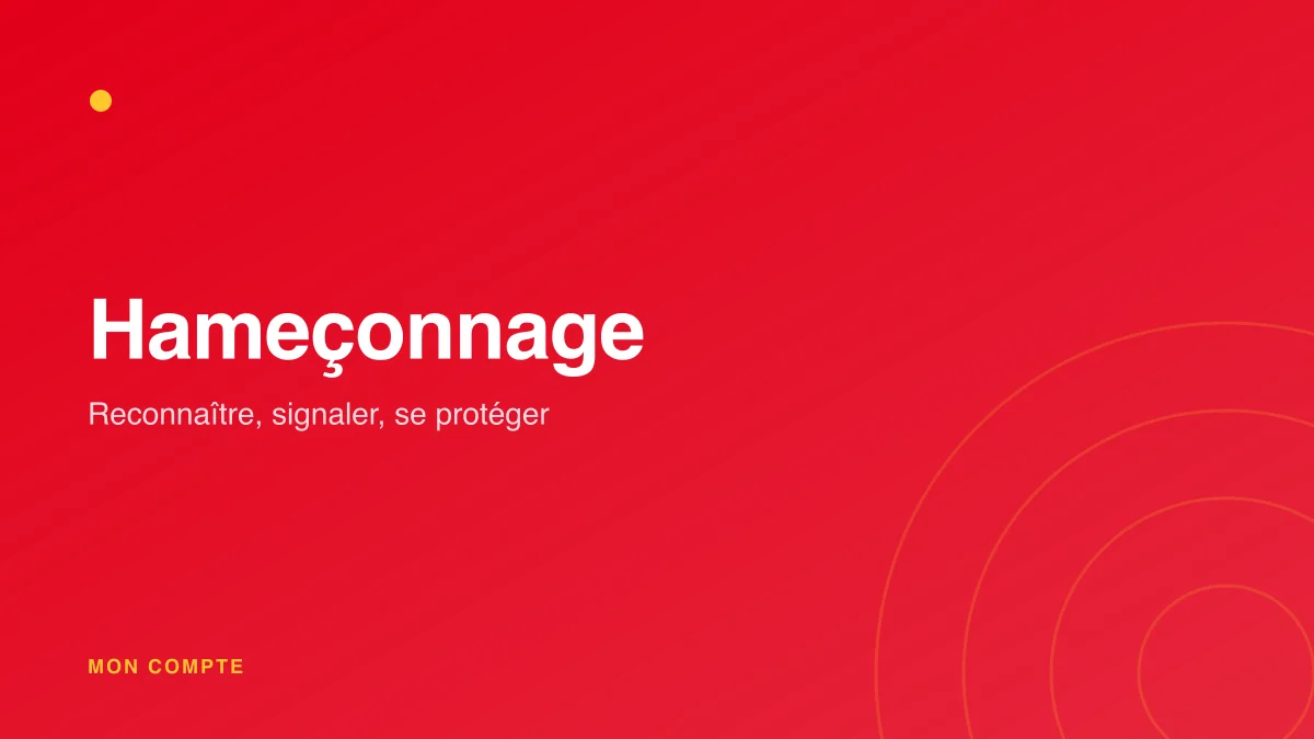 Phishing et hameçonnage : reconnaître et signaler